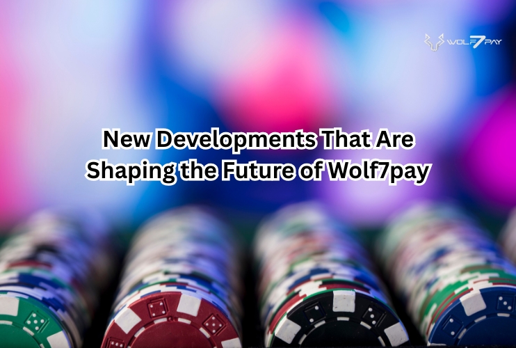 New Developments That Are Shaping the Future of Wolf7pay